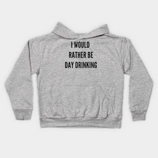 I Would Rather Be Day Drinking Kids Hoodie